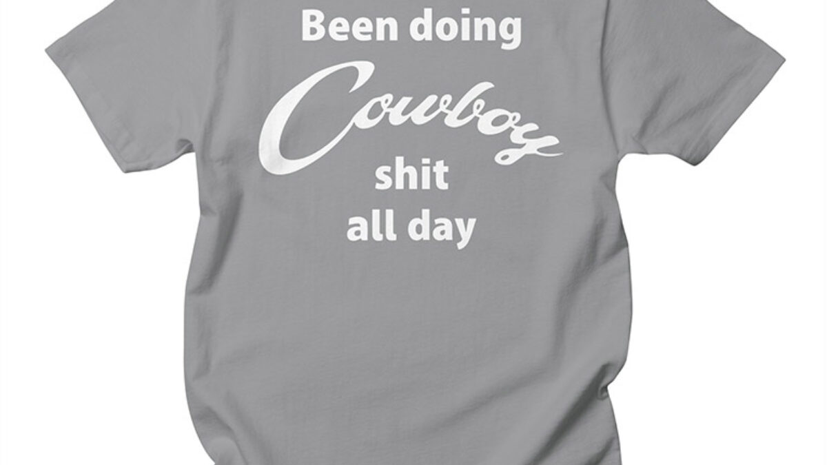 Been Doing Cowboy Shit All Day T-Shirt 