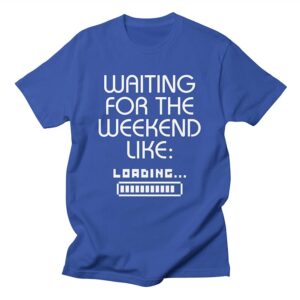 Waiting For The Weekend Like Loading T-Shirt