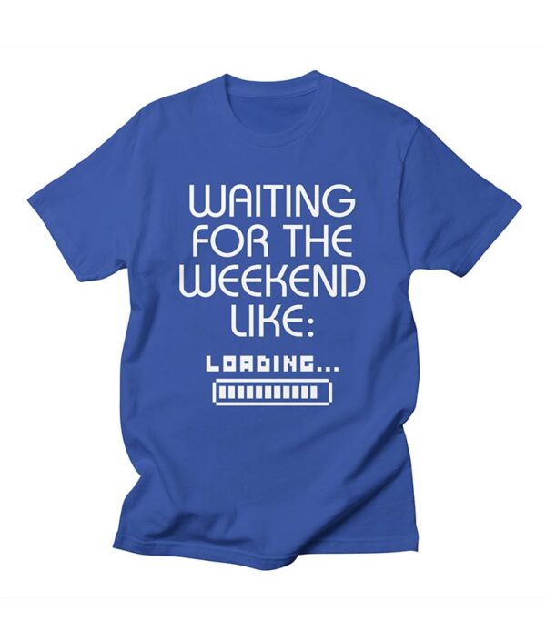 Waiting For The Weekend Like Loading T-Shirt