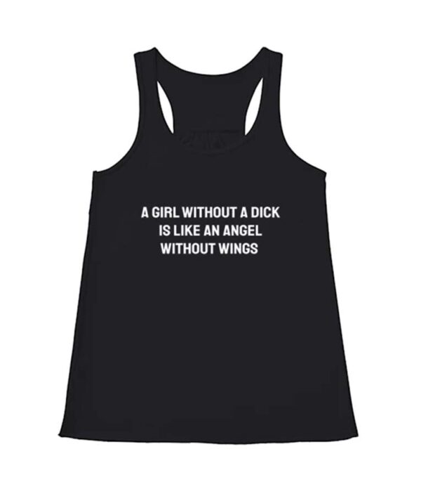 A Girl Without A Dick Is Like An Angel Without Wings Tank