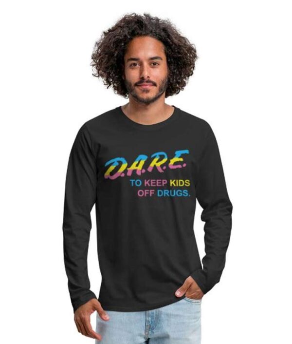 Dare To Keep Kids Off Drugs. Say No To Drugs Men's Premium Long Sleeve T-Shirt