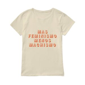 Mayan Lopez Mas Feminismo Menos Machismo T-Shirt