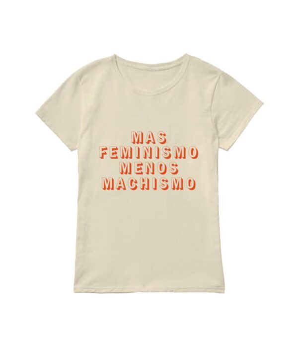 Mayan Lopez Mas Feminismo Menos Machismo T-Shirt