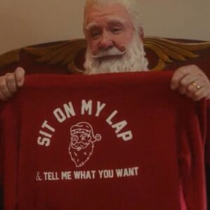 The Santa Clauses Scott Calvin Sit on My Lap & Tell Me What You Want Sweatshirt