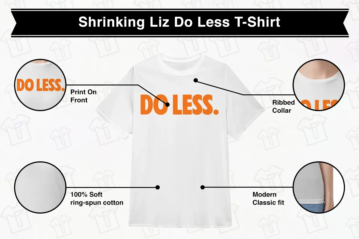 Shrinking Liz Do Less T-Shirt