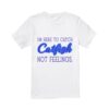 The Circle Brian Clark I'M Here To Catch Catfish Not Feelings White T-Shirt