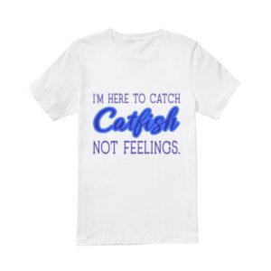 The Circle Brian Clark I'M Here To Catch Catfish Not Feelings White T-Shirt