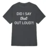 Did I Say That Out Loud Tee
