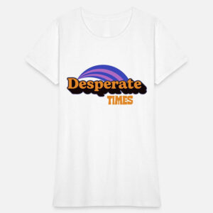 Extraordinary Jen Desperate Times White T-Shirt