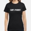 Juliette Porter Can’t I’m Busy T-Shirt