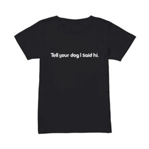 Melissa-O'Neil-The-Rookie-Season-5-Lucy-Chen-Tell-Your-Dog-I-Said-Hi-T-Shirt