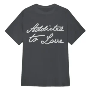 Addicted to Love T-Shirt