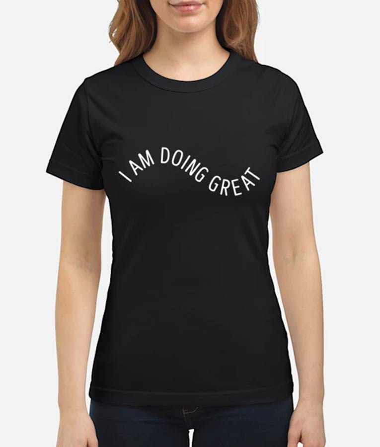 Mariel Molino The Watchful Eye I Am Doing Great T-Shirt
