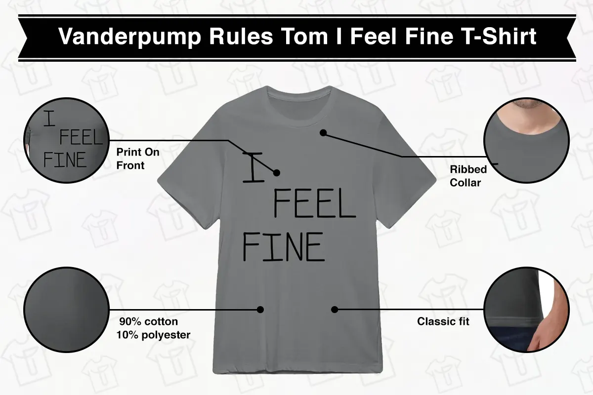 Vanderpump Rules Tom Sandoval I Feel Fine T-Shirt