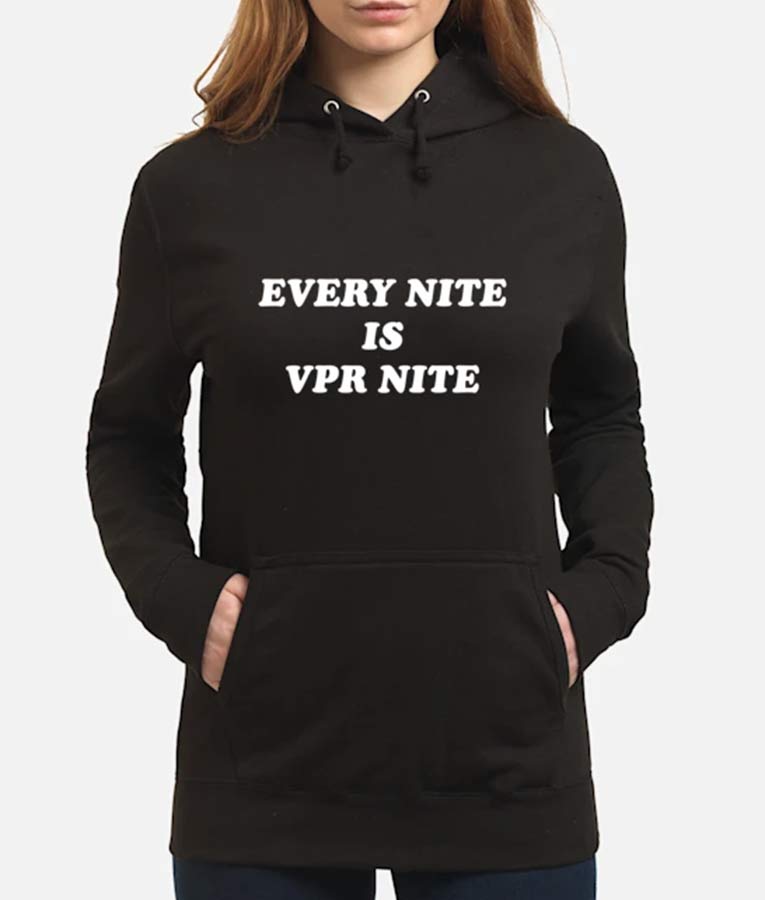 Every Nite is VPR Nite Hoodie