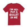 Chris O'Dowd The Big Door Prize I'M 40 Put A Bullet in Me T-Shirt