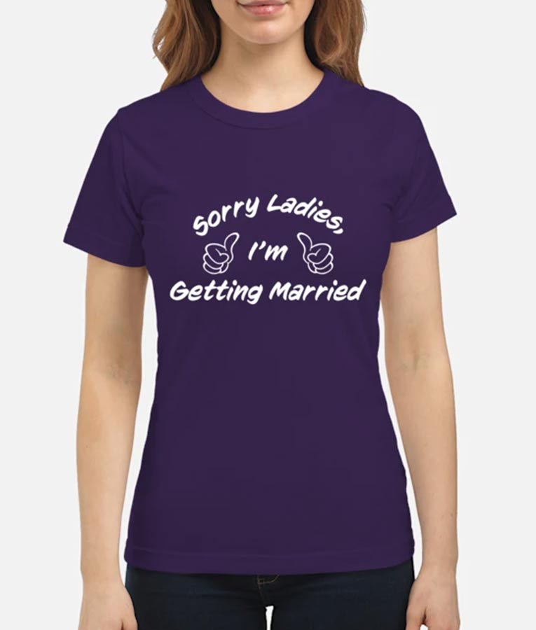 Fred Rococo Somebody Somewhere Sorry Ladies I'm Getting Married T-Shirt