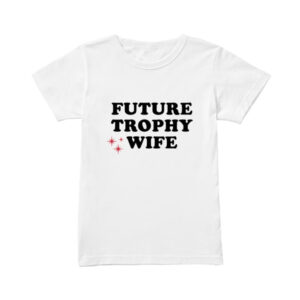 Future Trophy Wife T-Shirt