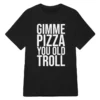 Gimme Pizza You Old Troll Louie The Real Housewives of New Jersey Shirt