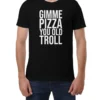 Gimme Pizza You Old Troll Tee
