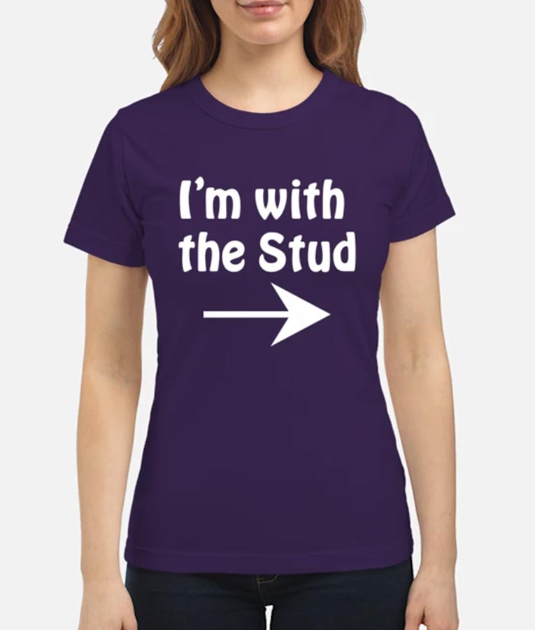 Somebody Somewhere I'm with the Stud T-Shirt