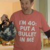 The Big Door Prize Dusty I'M 40 Put A Bullet in Me T-Shirt