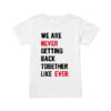 The Eras Tour Taylor Swift We Are Never Getting Back Together Like Ever. T-Shirt
