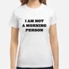 You Do You Ahsen Eroglu Merve Kült I am Not A Morning Person T-Shirt