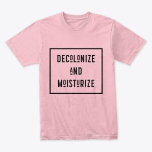 Decolonize And Moisturize Light Pink T-Shirt