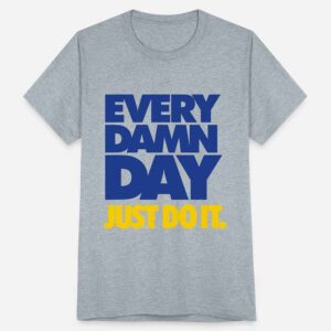 Every Damn Day Just Do it Premium Unisex Tri-Blend T-Shirt