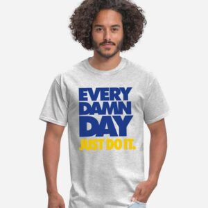 Every Damn Day Just Do it T-Shirt