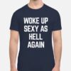 Ben Affleck Woke Up Sexy As Hell Again Tee