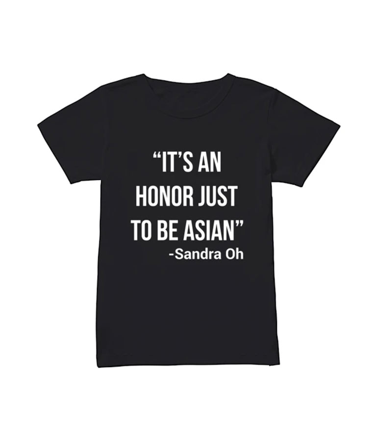 Deadeye Joy Ride It's an Honor Just to Be Asian -Sandra Oh T-Shirt
