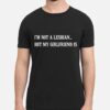 I'm Not A Lesbian But My Girlfriend is T-Shirt