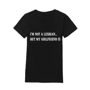 Jade Quon I'm Not A Lesbian But My Girlfriend is T-Shirt
