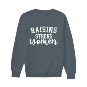 Raising Strong Women Sweatshirt