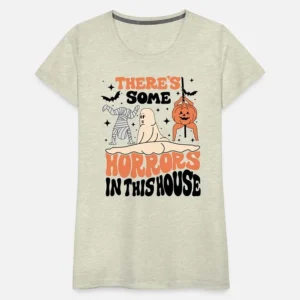 Spooky Season Halloween There's Some Horrors in The House T-Shirt