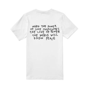 When The Power Of Love Overcomes The Love Of Power The World Will Know Peace White T-Shirt