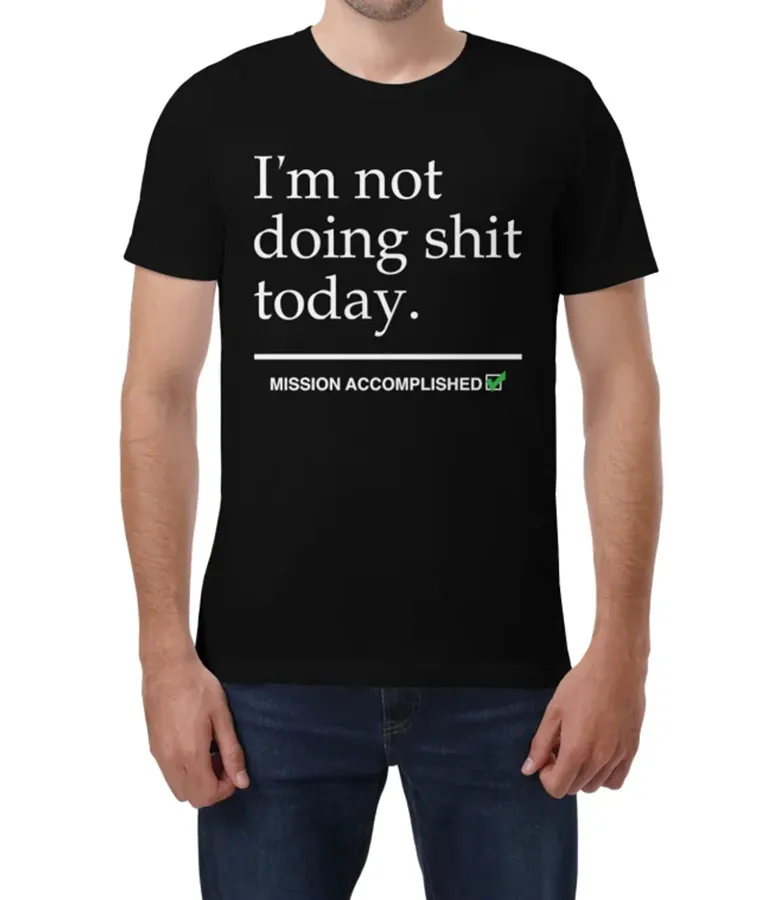 I'M Not Doing Shit Today Mission Accomplished Travis Kelce Tee