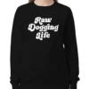 Raw Dogging Life Black Sweatshirt