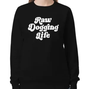 Raw Dogging Life Black Sweatshirt
