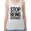 Stop Being Desperate Tank Top