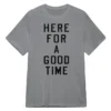Here For A Good Time T-Shirt