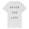 Never To Late T-Shirt