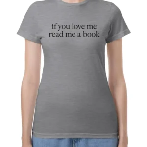 If You Love Me Read Me A Book T-Shirt