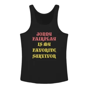 Jonny Fairplay Is My Favorite Survivor Tank Top