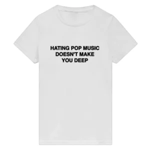 Hating Pop Music Doesn't Make You Deep Tee Addison Rae
