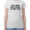 I Just Want Both Teams To Have Fun T-Shirt