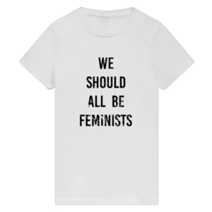 We Should All Be Feminists T-Shirt