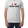 I Love Mega Dave Shirt